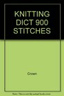 Knitting Dictionary: 900 Stitches Patterns