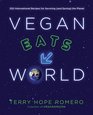 Vegan Eats World 250 International Recipes for Savoring the Planet