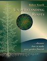Understanding Roots Discover How to Make Your Garden Flourish