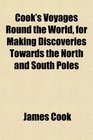 Cook's Voyages Round the World for Making Discoveries Towards the North and South Poles