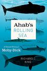 Ahab's Rolling Sea A Natural History of MobyDick