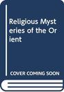 Religious Mysteries of the Orient