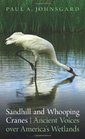Sandhill and Whooping Cranes Ancient Voices over America's Wetlands