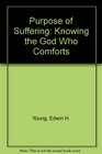 Purpose of Suffering Knowing the God Who Comforts