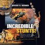 Incredible Stunts The Chaos Crashes and Courage of the World's Wildest Stuntmen and Daredevils with a Special Tribute to Evel Knievel
