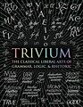 Trivium The Classical Liberal Arts of Grammar Logic  Rhetoric
