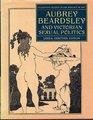 Aubrey Beardsley and Victorian Sexual Politics