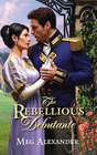 The Rebellious Debutante (Harlequin Historical, No 197)