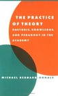 The Practice of Theory  Rhetoric Knowledge and Pedagogy in the Academy