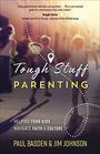Tough Stuff Parenting Helping Your Kids Navigate Faith and Culture