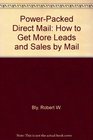 Power-Packed Direct Mail: How to Get More Leads and Sales by Mail