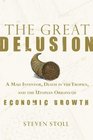 The Great Delusion A Mad Inventor Death in the Tropics and the Utopian Origins of Economic Growth