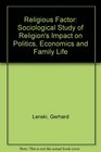 The Religious Factor A Sociological Study of Religion's Impact on Politics Economics and Family Life
