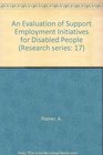 An Evaluation of Support Employment Initiatives for Disabled People