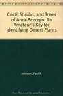 Cacti Shrubs and Trees of AnzaBorrego An Amateur's Key for Identifying Desert Plants