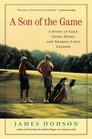 A Son of the Game A Story of Golf Going Home and Sharing Life's Lessons