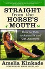 Straight from the Horse's Mouth How to Talk to Animals and Get Answers