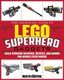 The Unofficial Guide to LEGO Superhero Gadgets: Build Working Weapons, Devices, and Armor for Heroes Everywhere