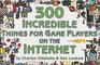 300 Incredible Things for Game Players on the Internet