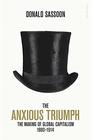 The Anxious Triumph A Global History of Capitalism 18601914