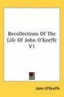 Recollections Of The Life Of John O'Keeffe V1