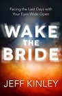Wake the Bride Facing These Last Days with Your Eyes Wide Open