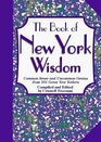 Book of New York Wisdom Common Sense and Uncommon Genius from 101 Great New Yorkers