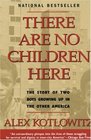 There Are No Children Here The Story of Two Boys Growing Up in the Other America