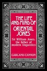 The Life and Mind of Oriental Jones Sir William Jones the Father of Modern Linguistics