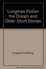 Longman Fiction the Dream and Other Short Stories