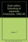 Exile Within The Schooling of Japanese Americans