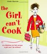 The Girl Can't Cook 250 Fabulous NoFail Recipes a Girl Can't Be Without