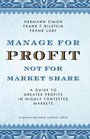 Manage for Profit Not for Market Share A Guide to Greater Profits in Highly Contested Markets