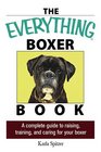The Everything Boxer Book A Complete Guide to Raising Training And Caring for Your Boxer