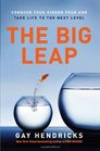 The Big Leap Conquer Your Hidden Fear and Take Life to the Next Level