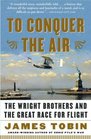 To Conquer the Air  The Wright Brothers and the Great Race for Flight