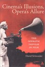 Cinema's Illusions Opera's Allure The Operatic Impulse in Film