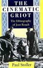 The Cinematic Griot  The Ethnography of Jean Rouch