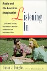 Listening In  Radio and the American Imagination from Amos 'n' Andy and Edward R Murrow to W olfman Jack and Howard Stern