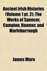 Ancient Irish Histories  The Works of Spencer Campion Hanmer and Marleburrough