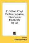 C Sallusti Crispi Catilina Iugurtha Historiarum Fragmenta