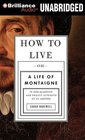 How to Live Or a Life of Montaigne in One Question and Twenty Attempts at an Answer