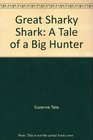 Great Sharky Shark A Tale of a Big Hunter