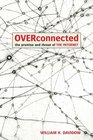 OVERCONNECTED The Promise and Threat of the Internet