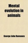 Mental Evolution in Animals With a Posthumous Essay on Instinct by Charles Darwin