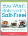 You Won't Believe It's SaltFree 125 HeartHealthy LowSodium and NoSodium Recipes Using Flavorful Spice Blends