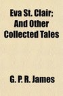 Eva St Clair And Other Collected Tales