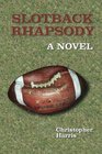 Slotback Rhapsody A Novel