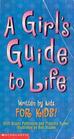 A Girls' Guide to Life Written by Kids for Kids