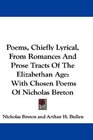 Poems Chiefly Lyrical From Romances And Prose Tracts Of The Elizabethan Age With Chosen Poems Of Nicholas Breton